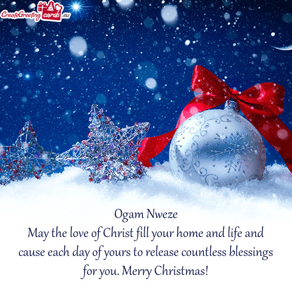 May the love of Christ fill your home and life and cause each day of yours to release countless bles