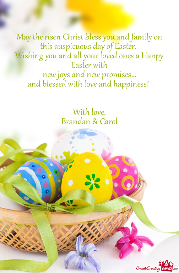 May the risen Christ bless you and family on this auspicuous day of Easter