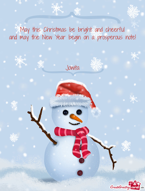 May this Christmas be bright and cheerful
 and may the New Year begin on a prosperous note!
 
 Jowit