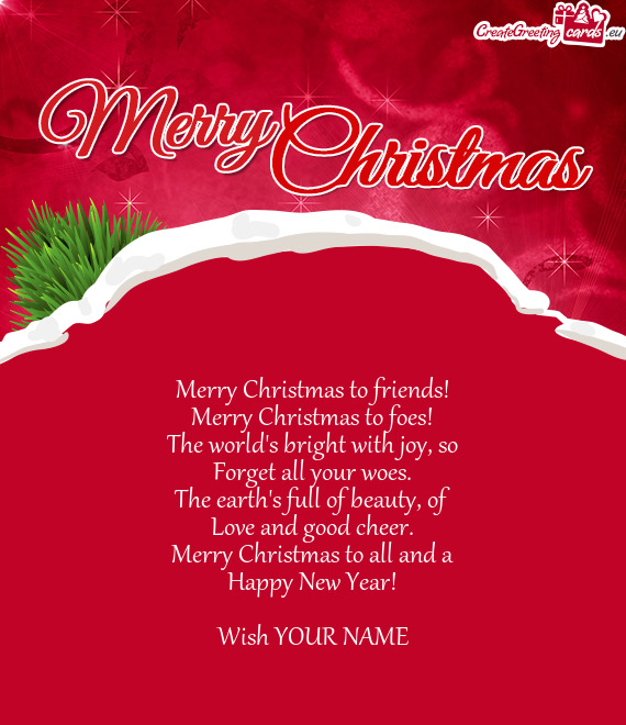 Merry Christmas to friends! Merry Christmas to foes! The world