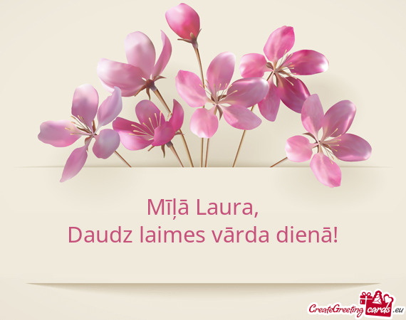 Mīļā Laura,  Daudz laimes vārda dienā!