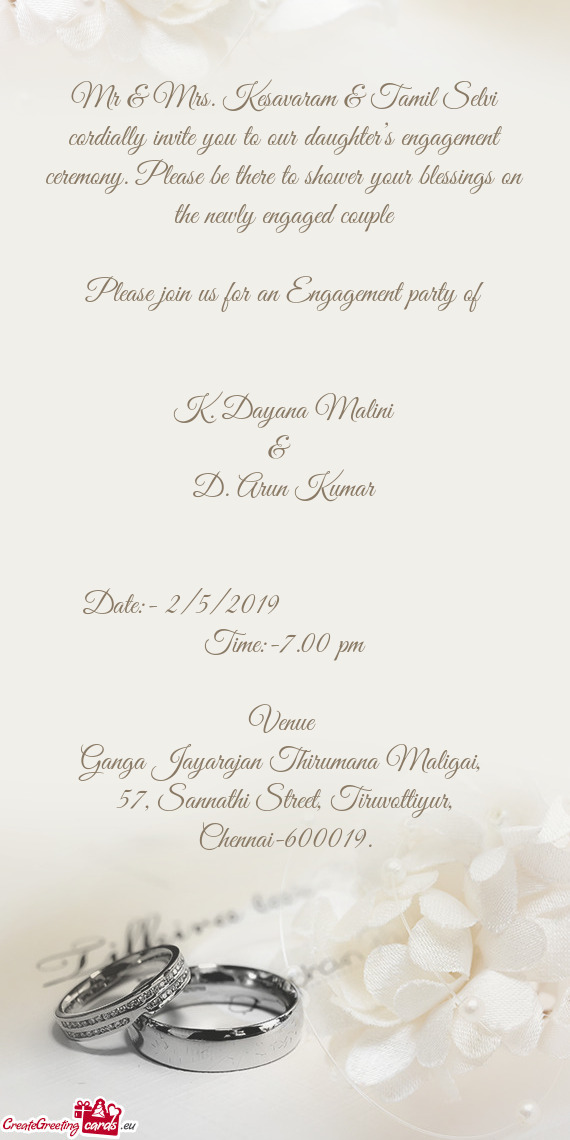 Mr & Mrs. Kesavaram & Tamil Selvi cordially invite you to our daughter’s engagement ceremony. Plea