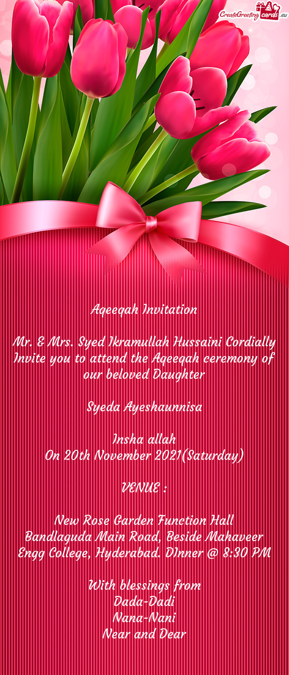 Mr. & Mrs. Syed Ikramullah Hussaini Cordially Invite you to attend the Aqeeqah ceremony of our belov