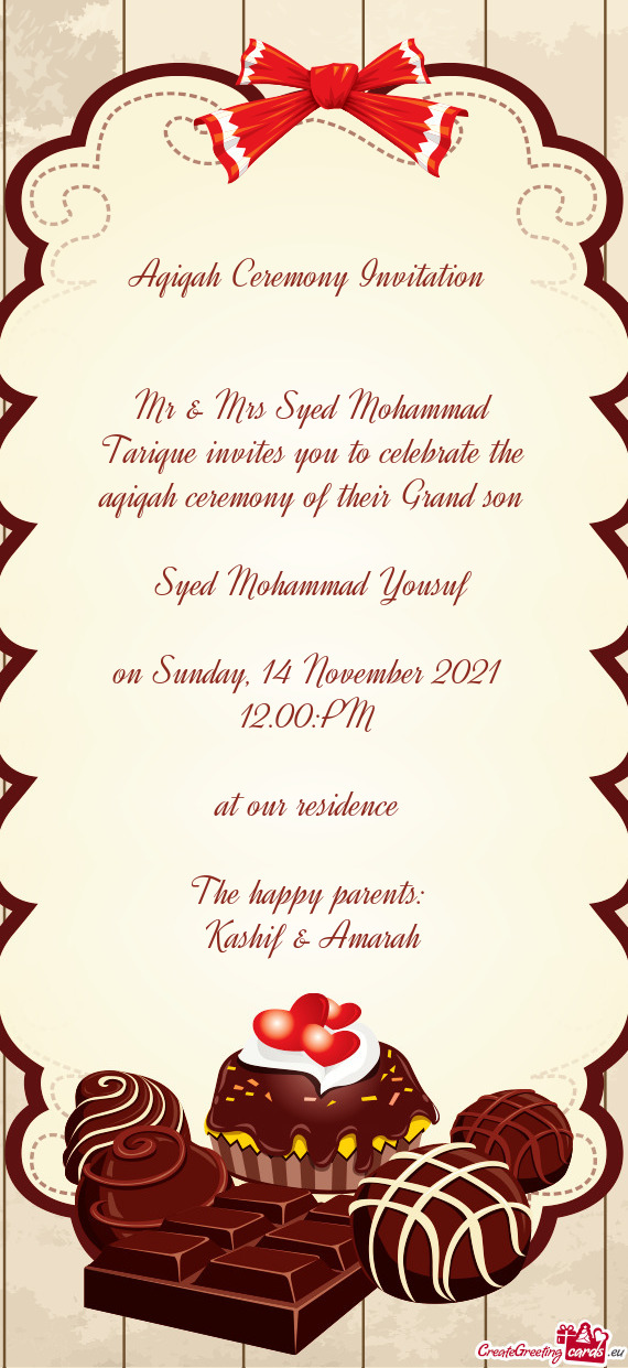 Mr & Mrs Syed Mohammad Tarique invites you to celebrate the aqiqah ceremony of their Grand son