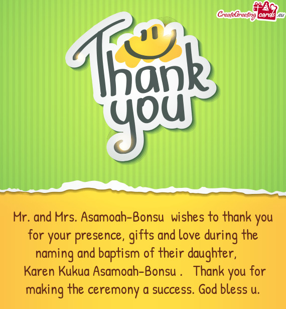 Mr. and Mrs. Asamoah-Bonsu wishes to thank you for your presence, gifts and love during the naming