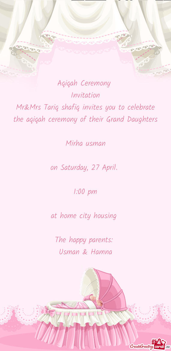 Mr&Mrs Tariq shafiq invites you to celebrate the aqiqah ceremony of their Grand Daughters
