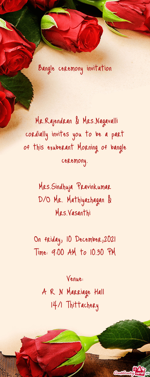 Mr.Rajendran & Mrs.Nagavalli cordially invites you to be a part of this exuberant Morning of bangle