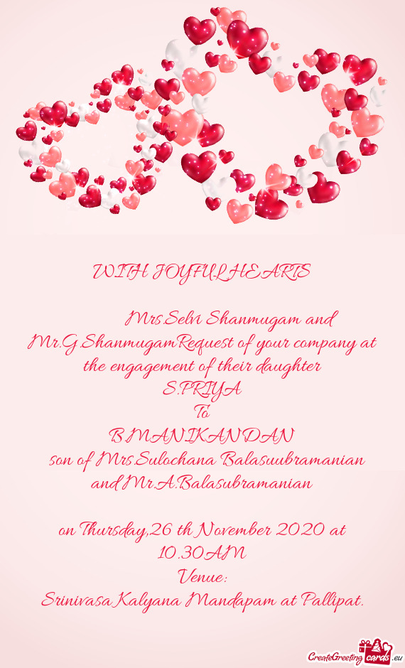 Mrs.Selvi Shanmugam and Mr.G.ShanmugamRequest of your company at the engagement of their