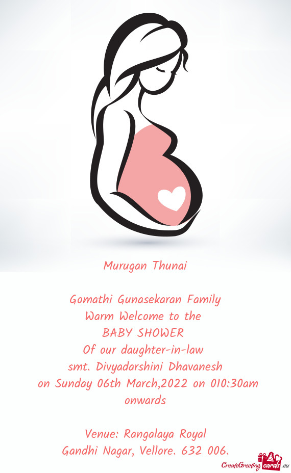 Murugan Thunai
 
 Gomathi Gunasekaran Family
 Warm Welcome to the 
 BABY SHOWER 
 Of our daughter-in