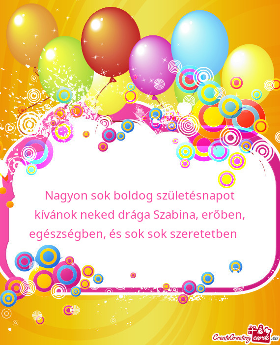 Nagyon sok boldog születésnapot kívánok neked drága Szabina, erőben, egészségben, és sok so