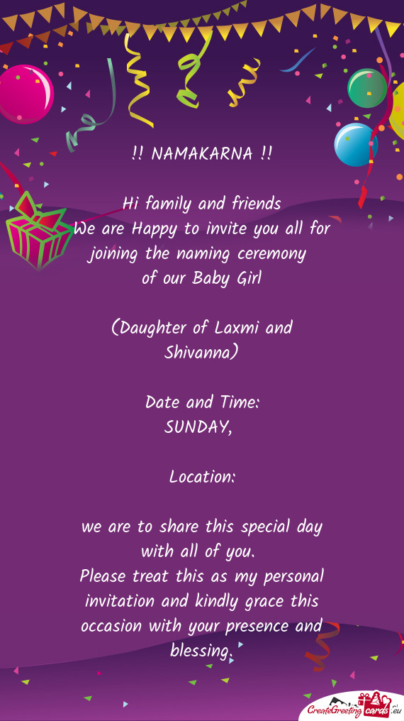 NAMAKARNA !!
 
 Hi family and friends
 We are Happy to invite you all for joining the naming cere
