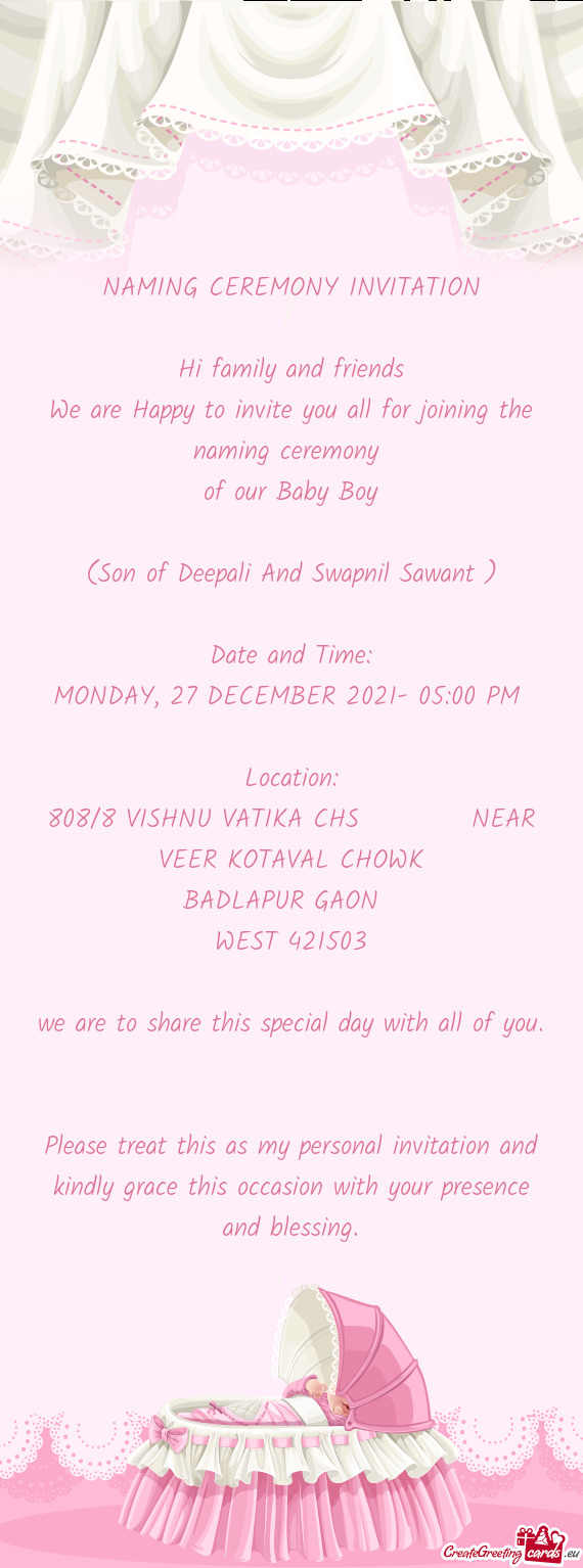 Naming ceremony 
 of our Baby Boy
 
 (Son of Deepali And Swapnil Sawant )
 
 Date and Time