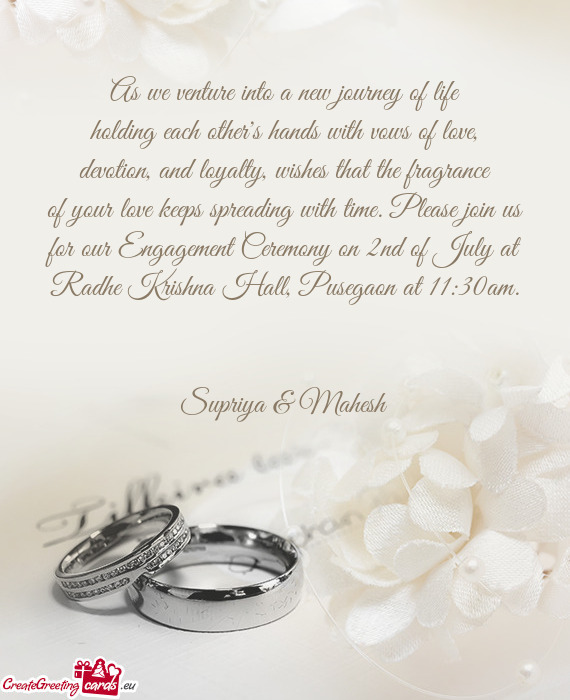 Of your love keeps spreading with time. Please join us for our Engagement Ceremony on 2nd of July at