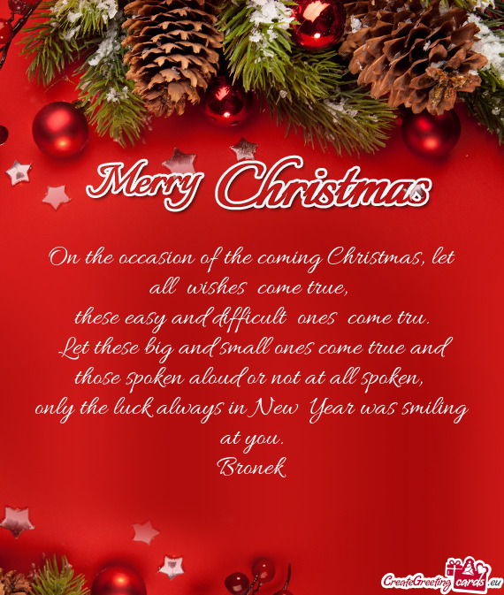 On the occasion of the coming Christmas, let all wishes come true