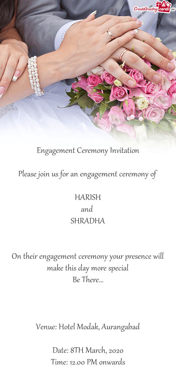 On their engagement ceremony your presence will make this day more special