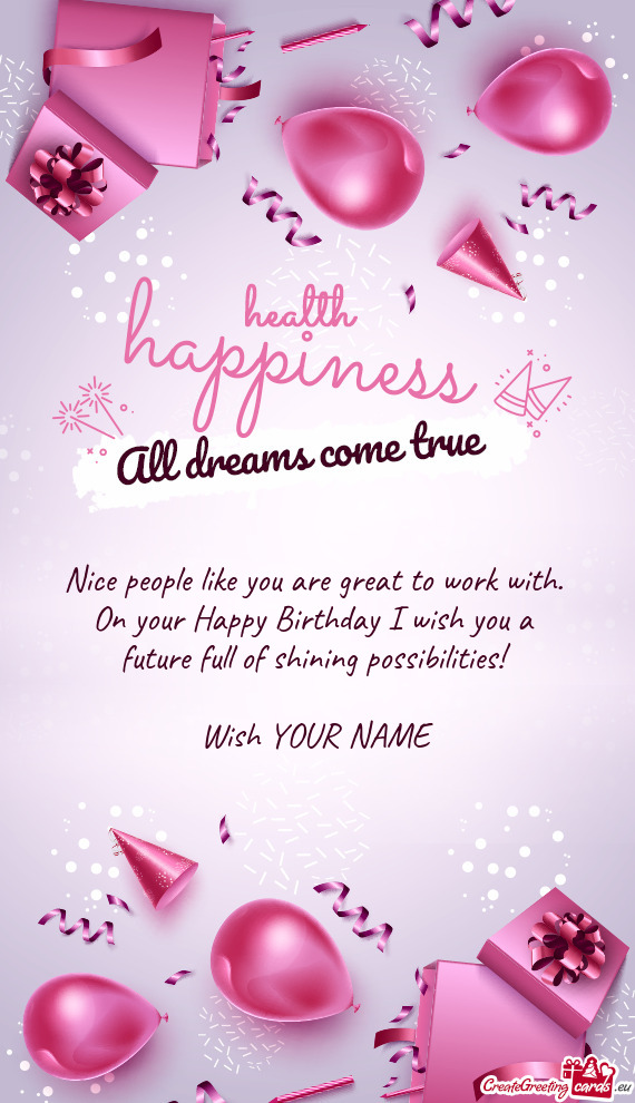 On your Happy Birthday I wish you a future full of shining possibilities!  Wish YOUR NAME