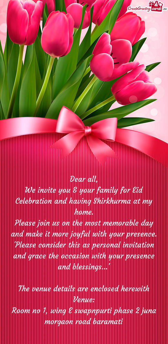 "Please consider this as personal invitation and grace the occasion with your presence and blessings