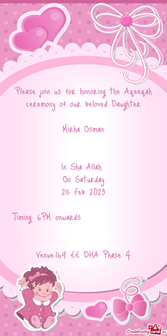 Please join us for honoring the Aqeeqah ceremony of our beloved Daughter