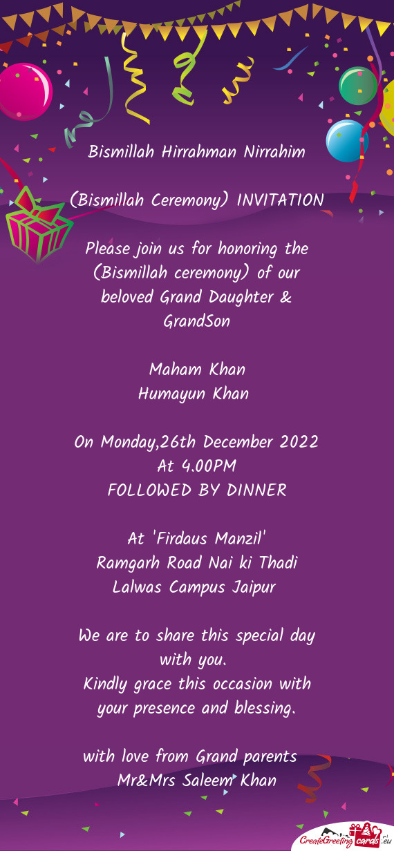 Please join us for honoring the (Bismillah ceremony) of our beloved Grand Daughter & GrandSon