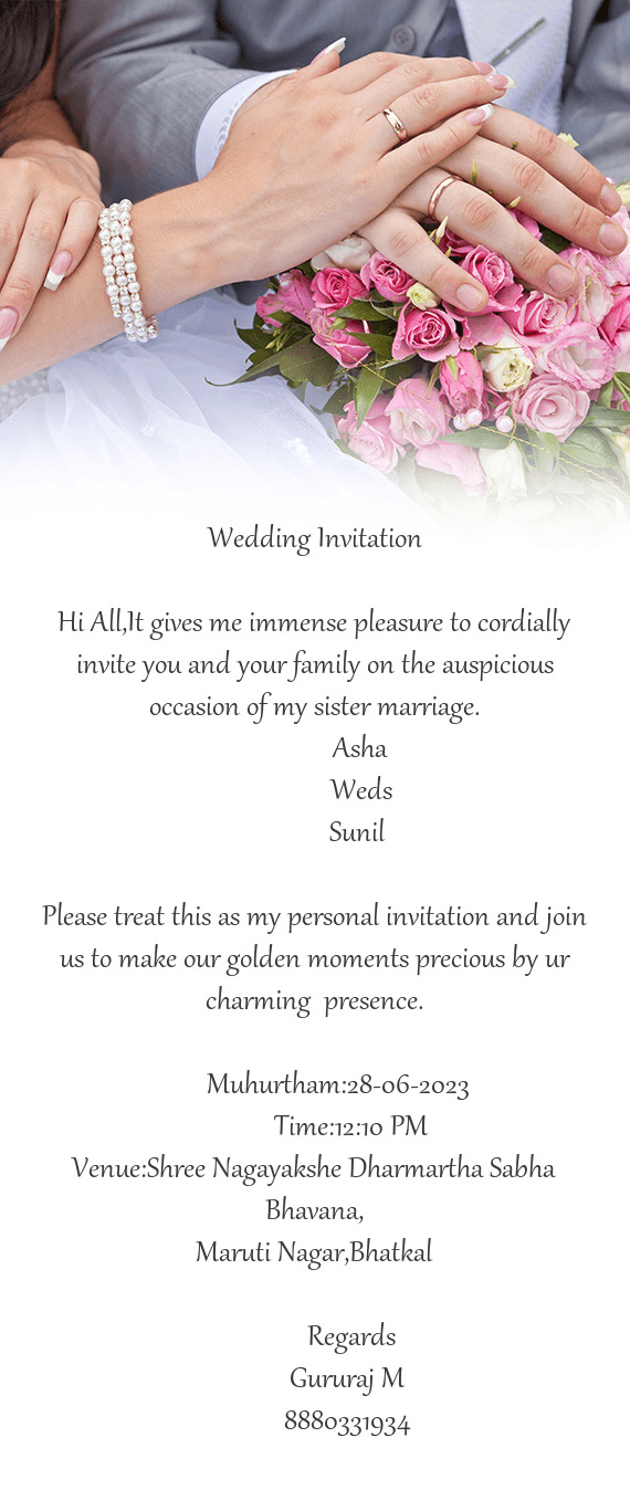 Please treat this as my personal invitation and join us to make our golden moments precious by ur ch