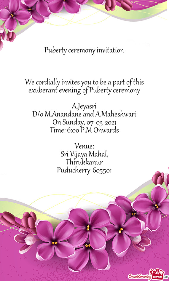 Puberty ceremony invitation
 
 
 
 We cordially invites you to be a part of this exuberant evening o