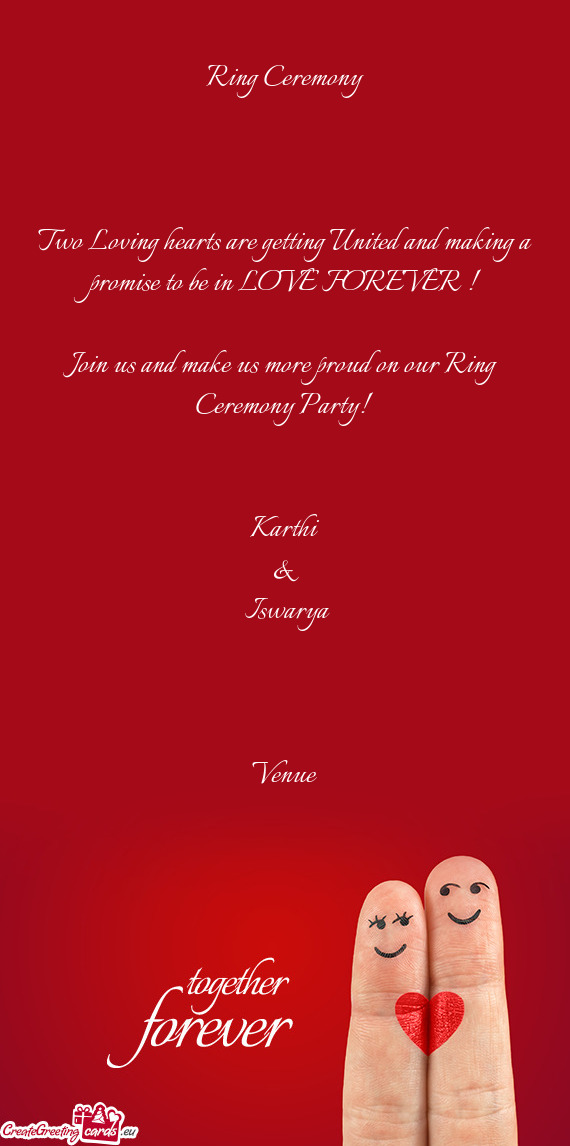R !
 
 Join us and make us more proud on our Ring Ceremony Party! 
 
 
 Karthi
 &
 Iswarya
 
 
 
 V