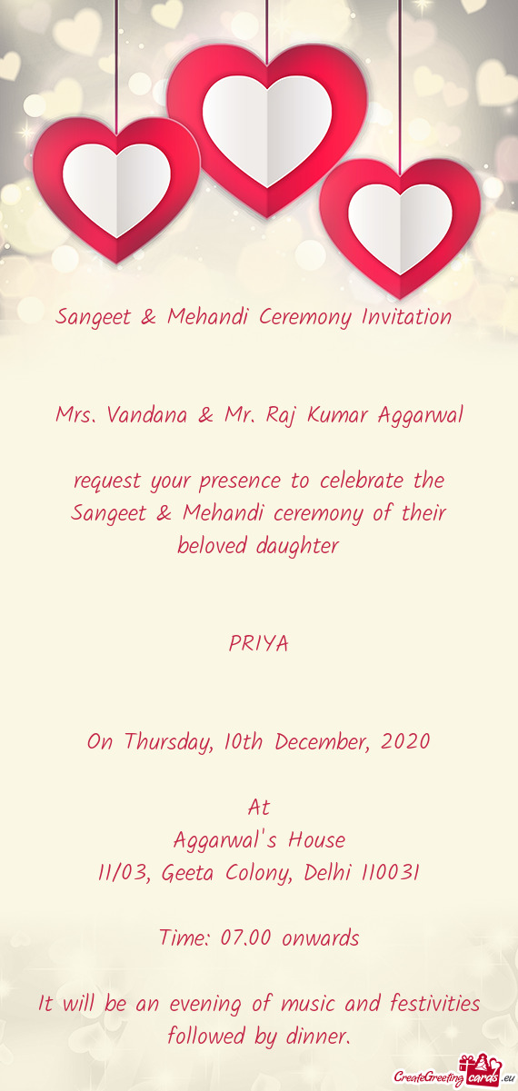 Raj Kumar Aggarwal
 
 request your presence to celebrate the Sangeet & Mehandi ceremony of their be