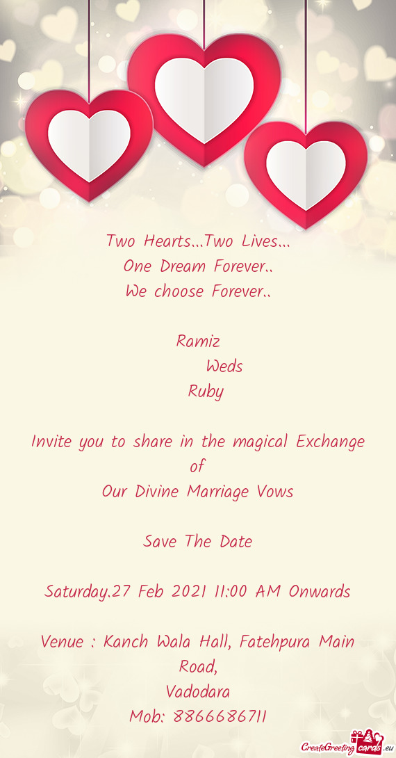 Ramiz
  Weds
 Ruby
 
 Invite you to share in the magical Exchange of
 Our Divine Marriag