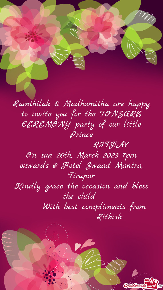 Ramthilak & Madhumitha are happy to invite you for the TONSURE CEREMONY party of our little Prince