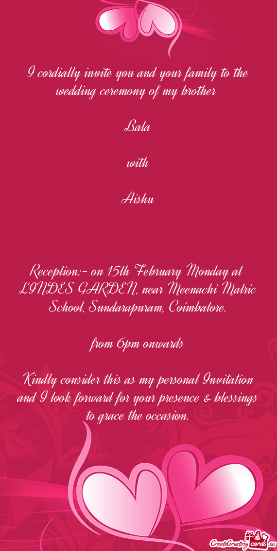 Reception:- on 15th February Monday at LINDES GARDEN, near Meenachi Matric School, Sundarapuram, Co
