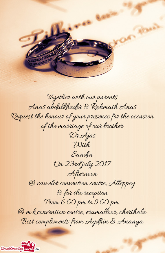Request the honour of your presence for the occasion of the marriage of our brother