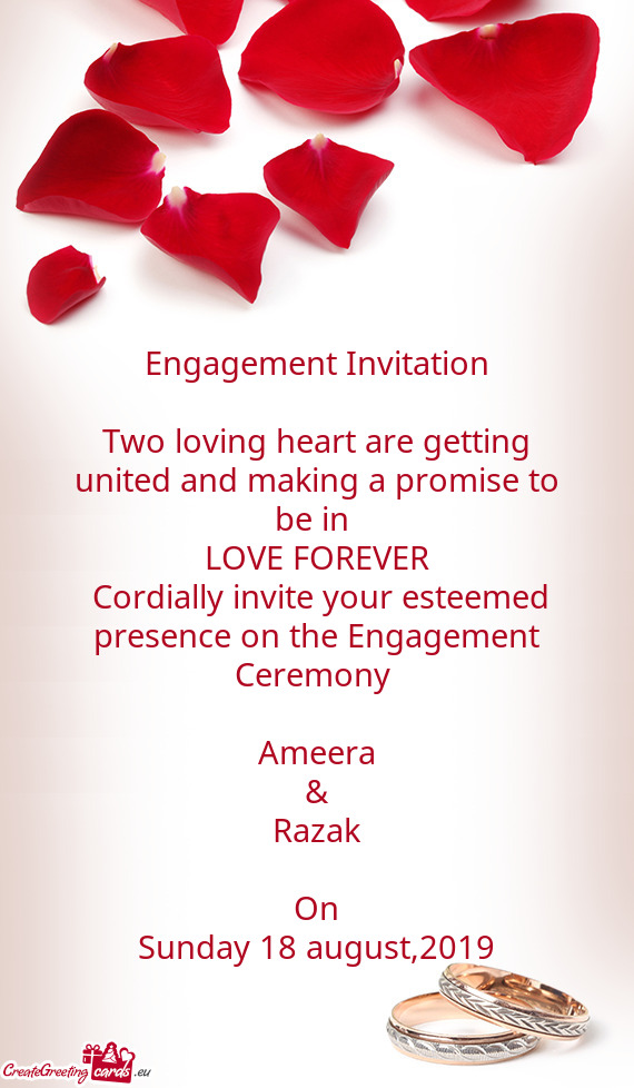 REVER
 Cordially invite your esteemed presence on the Engagement Ceremony 
 
 Ameera
 &
 Razak
 
 O