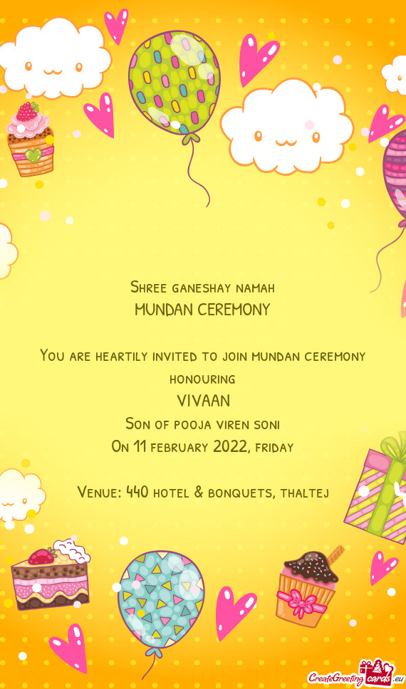 Shree ganeshay namah
 MUNDAN CEREMONY
 
 You are heartily invited to join mundan ceremony honouring