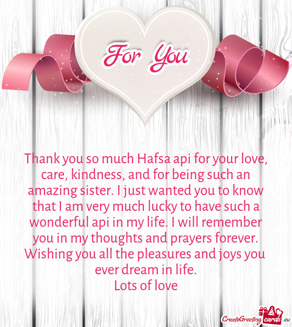 Thank you so much Hafsa api for your love, care, kindness, and for being such an amazing sister. I j