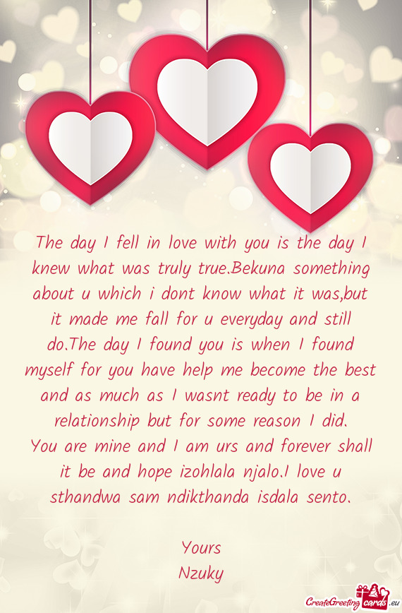 The day I fell in love with you is the day I knew what was truly true.Bekuna something about u which