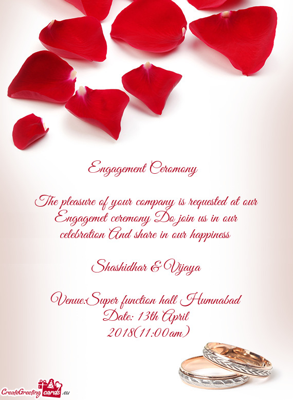 The pleasure of your company is requested at our Engagemet ceremony Do join us in our celebration An