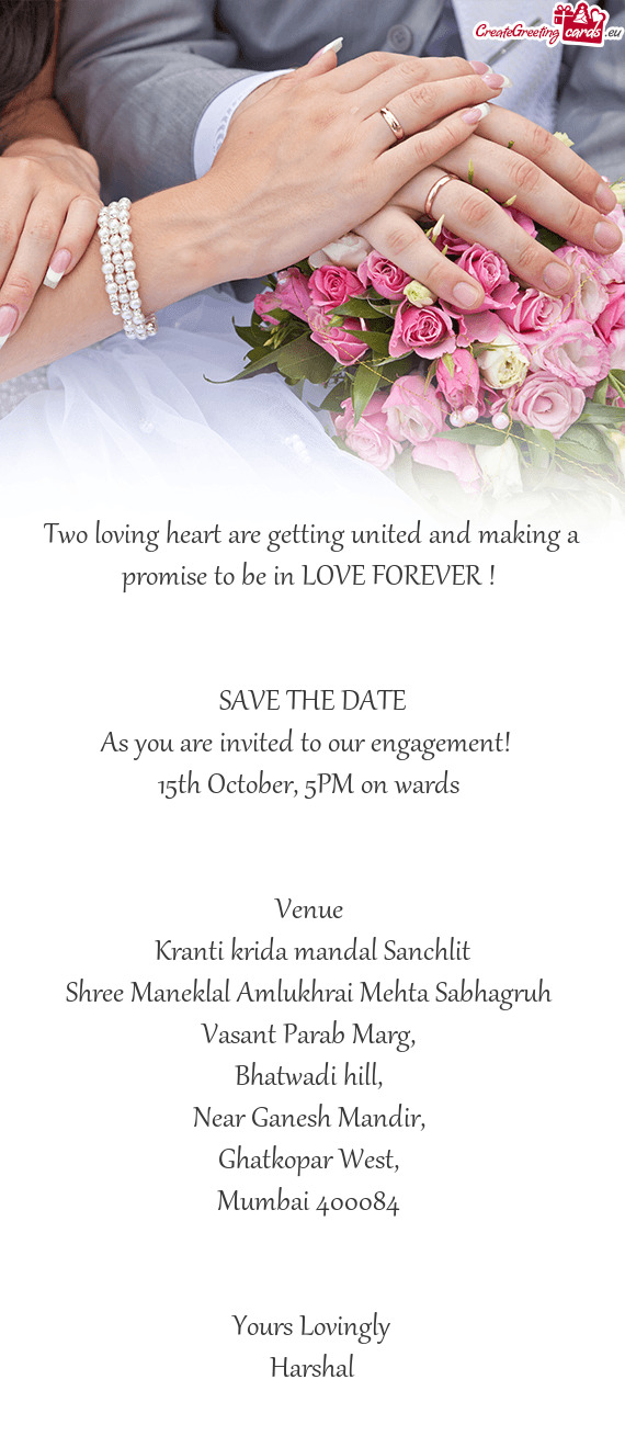 Two loving heart are getting united and making a promise to be in LOVE FOREVER ! 
 
 
 SAVE THE DATE
