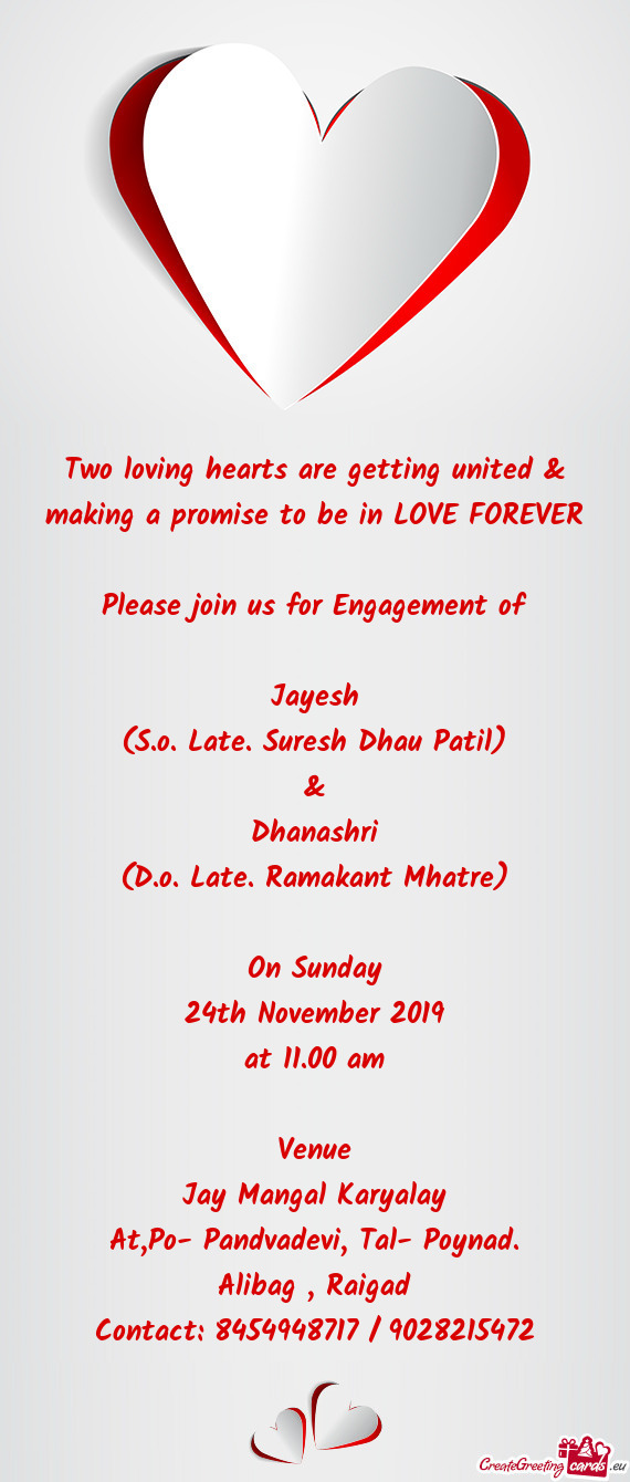 Two loving hearts are getting united & making a promise to be in LOVE FOREVER
 
 Please join us for