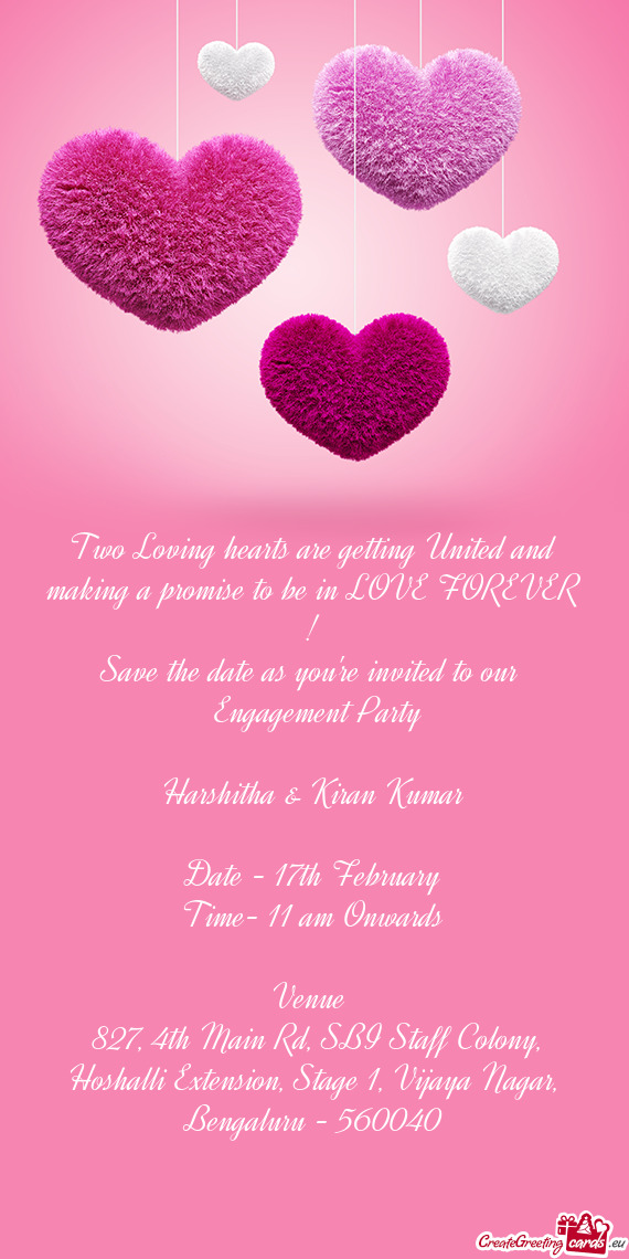 Two Loving hearts are getting United and making a promise to be in LOVE FOREVER !
 Save the date as