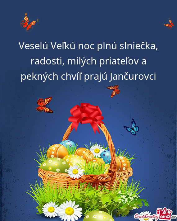Veselú Veľkú noc plnú slniečka, radosti, milých priateľov a pekných chvíľ prajú Jančurov