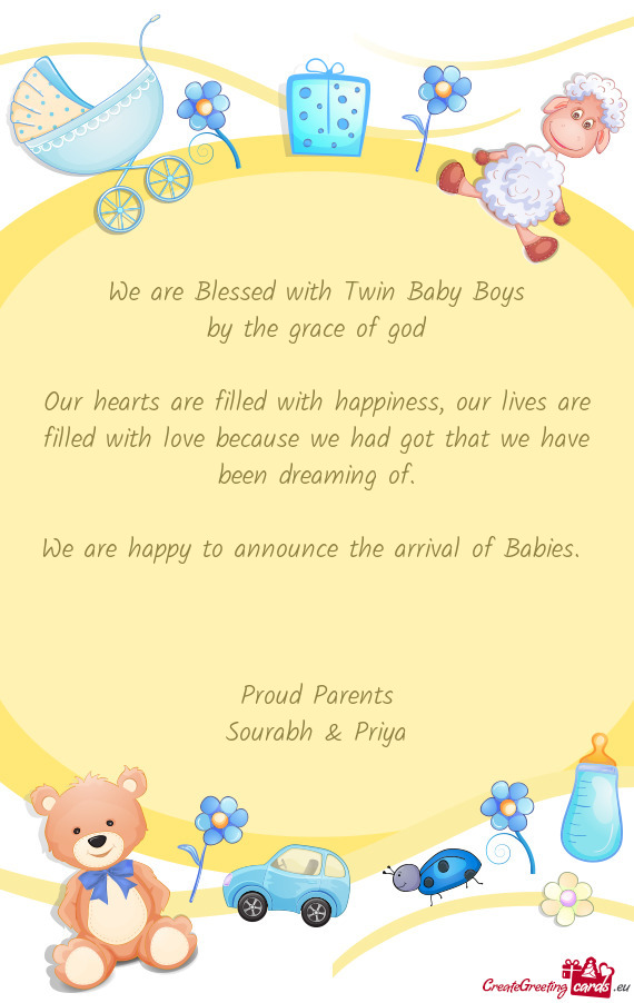 We are Blessed with Twin Baby Boys
 by the grace of god
 
 Our hearts are filled with happiness