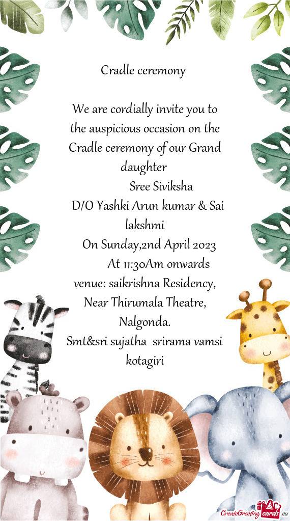 We are cordially invite you to the auspicious occasion on the Cradle ceremony of our Grand daughter