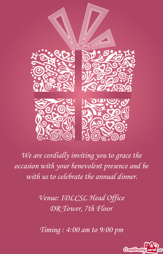 We are cordially inviting you to grace the occasion with your benevolent presence and be with us to
