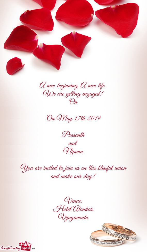 We are getting engaged!
 On
 
 On May 17th 2019
 
 Prasanth
 and 
 Nipuna
 
 You are invited to j