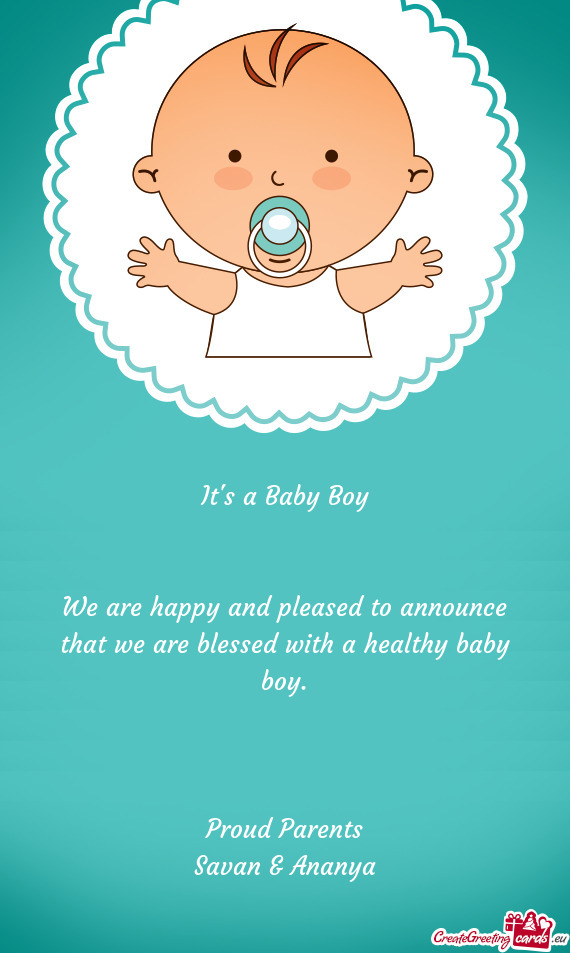 We are happy and pleased to announce that we are blessed with a healthy baby boy