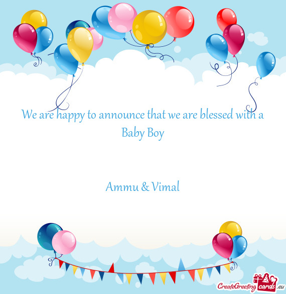 We are happy to announce that we are blessed with a Baby Boy
 
 
 Ammu & Vimal