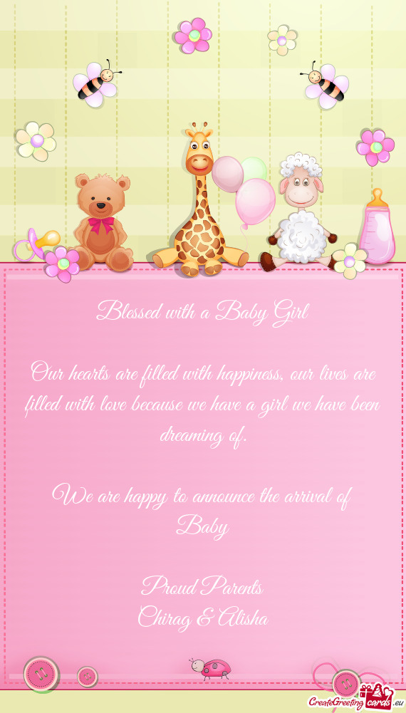 We are happy to announce the arrival of Baby
 
 Proud Parents
 Chirag & Alisha