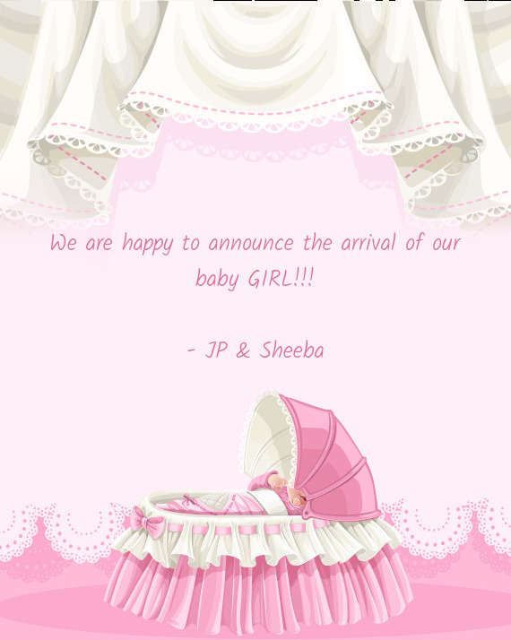 We are happy to announce the arrival of our baby GIRL!!!
 
 - JP & Sheeba