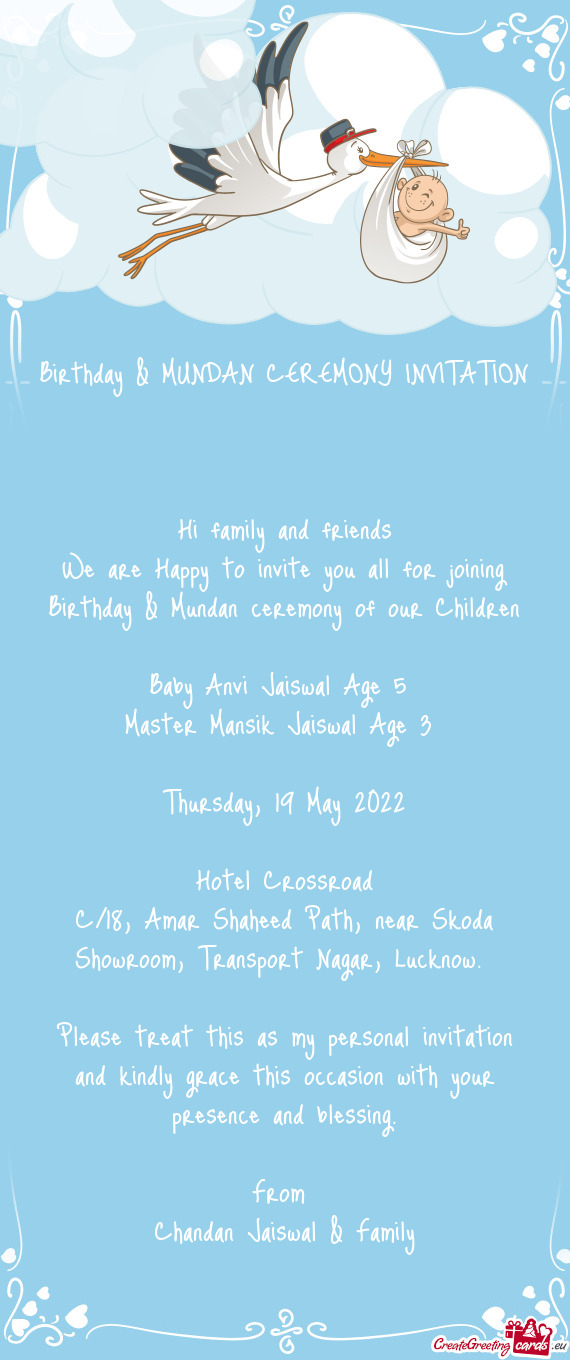 We are Happy to invite you all for joining Birthday & Mundan ceremony of our Children
