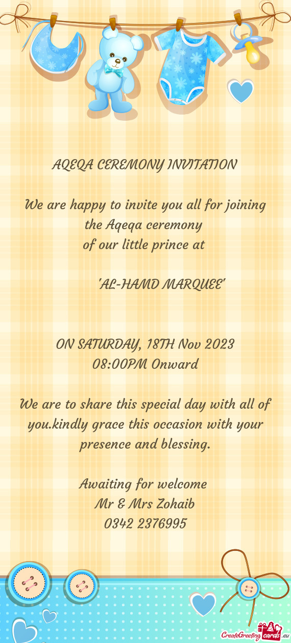 We are happy to invite you all for joining the Aqeqa ceremony